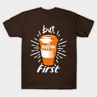 But Coffee First - Funny Coffee T-Shirt